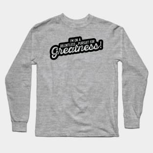 Pursuit For Greatness Long Sleeve T-Shirt